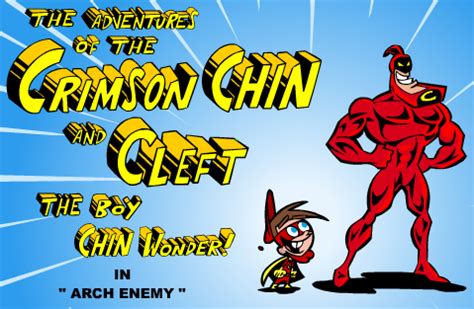 The Adventures of the Crimson Chin and Cleft the Boy Chin Wonder.